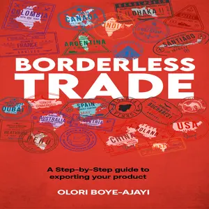 Borderless Trade:A Step by Step Guide to Exporting Your Product by Olori Boye-Ajayi