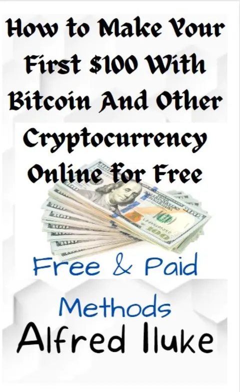 How to Make Your First $100 with Bitcoin and Other Cryptocurrency Online for Free