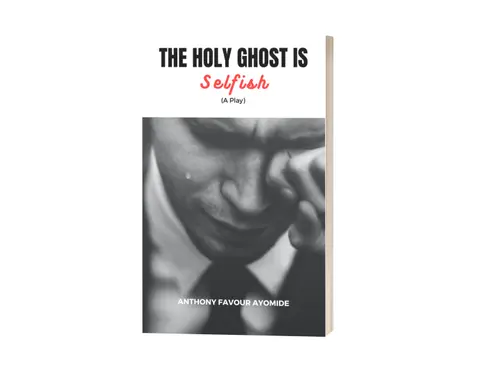 THE HOLY GHOST IS SELFISH (A Christian Play)