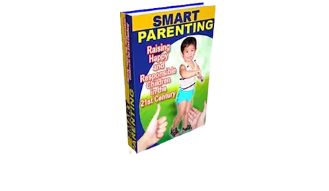 SMART PARENTING - Raising Happy And Responsible Children In The 21st Century