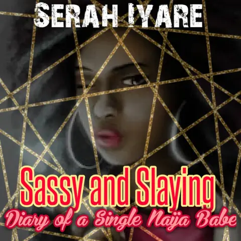 Sassy and Slaying: Diary of a Single Naija Babe