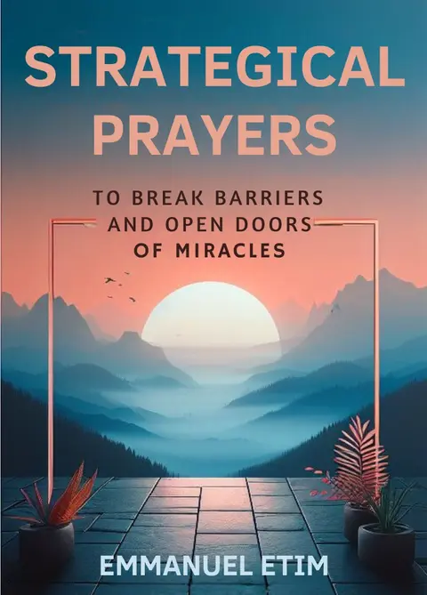 STRATEGICAL PRAYERS TO BREAK BARRIERS AND UNLOCK YOUR DOORS OF MIRACLES