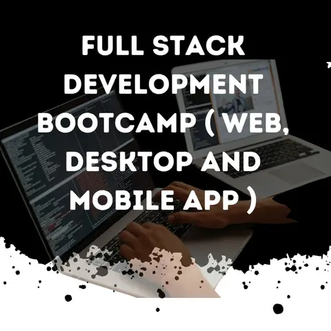 FULL STACK DEVELOPMENT BOOTCAMP ( WEB, DESKTOP AND MOBILE APP )