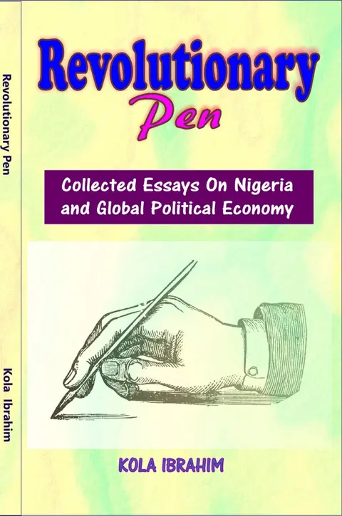 REVOLUTIONARY PEN: Collected Essays on Nigeria, and Global Political Economy