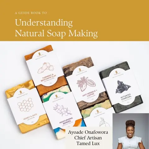A Guide To Natural Soap Making By Ayoade (Tamed Lux)