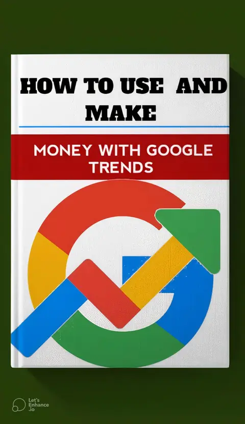 HOW TO USE AND MAKE MONEY WITH GOOGLE TRENDS