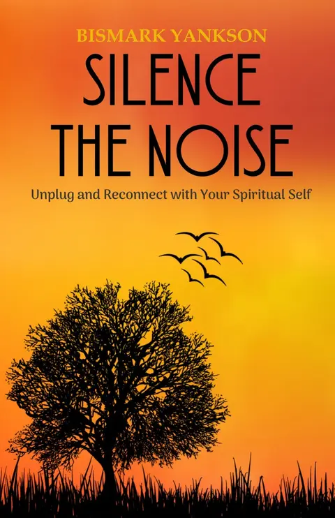 Silence the Noise : Unplug and Reconnect with Your Spiritual Self