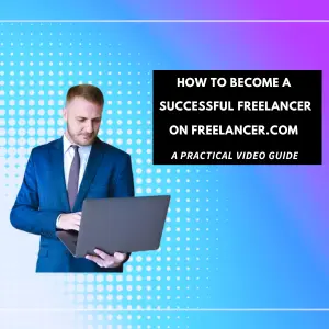 How to Become a Successful Freelancer on Freelancer.com - A Practical Video Guide