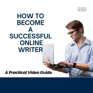 How to Become a Successful Online Writer - A Practical Video Guide