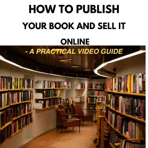 How to Publish Your Book and Sell It Online- A Practical Video Guide