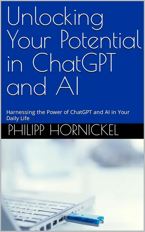 Unlocking Your Potential in ChatGPT and AI: Harnessing the Power of ChatGPT and AI in Your Daily Life