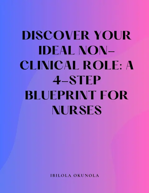 DISCOVER YOUR IDEAL NON-CLINICAL ROLE: A 4-STEP BLUEPRINT FOR NURSES
