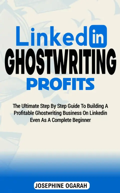 LinkedIn Ghostwriting Profits/training: The ultimate step by step Guide to Building a profitable Ghostwriting business on LinkedIn even as a complete beginner