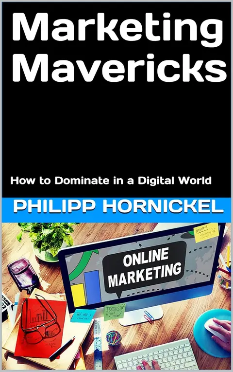 Marketing Mavericks : How to Dominate in a Digital World