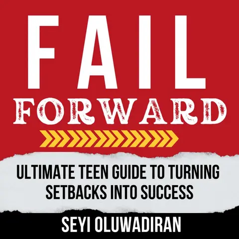 Fail Forward: Ultimate Teen Guide to Turning Setbacks into Success