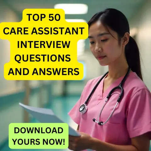 TOP 50 CARE ASSISTANT INTERVIEW QUESTIONS AND ANSWERS