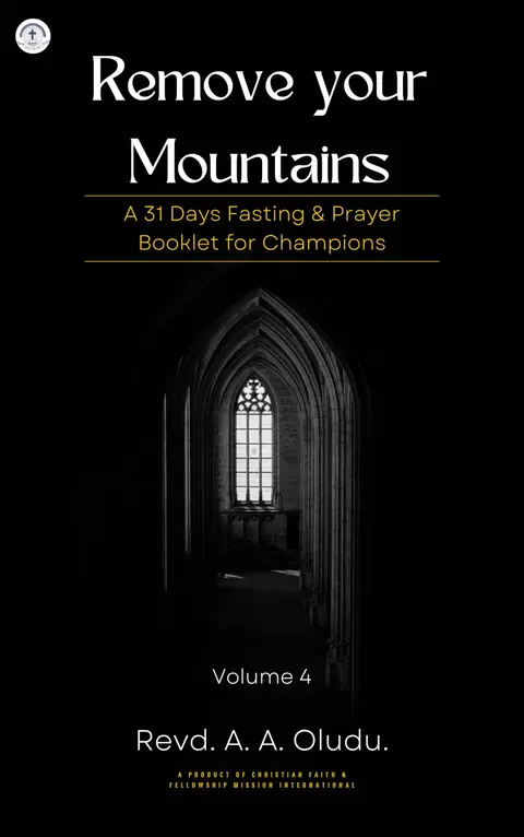 REMOVE YOUR MOUNTAINS - A 31 DAYS FASTING & PRAYER BOOKLET FOR CHAMPIONS VOLUME 4