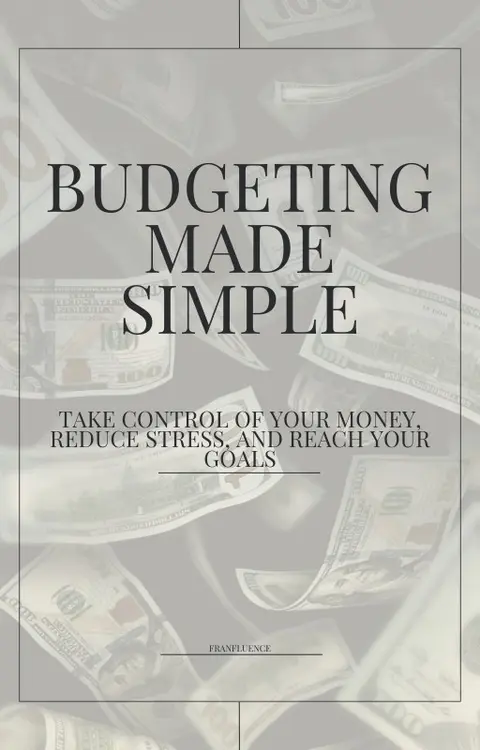 BUDGETING MADE SIMPLE: Take Control of Your Money, Reduce Stress, and Reach Your Goals
