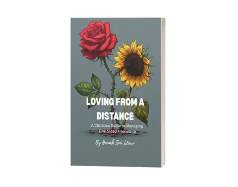 Loving From A Distance: A Christian Guide To Managing One-sided Friendship