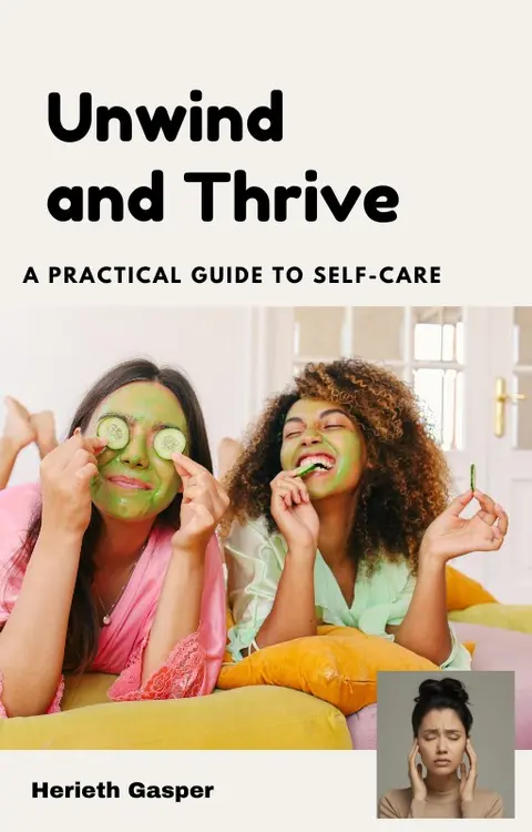 Unwind and Thrive: A Practical Guide to Self-Care