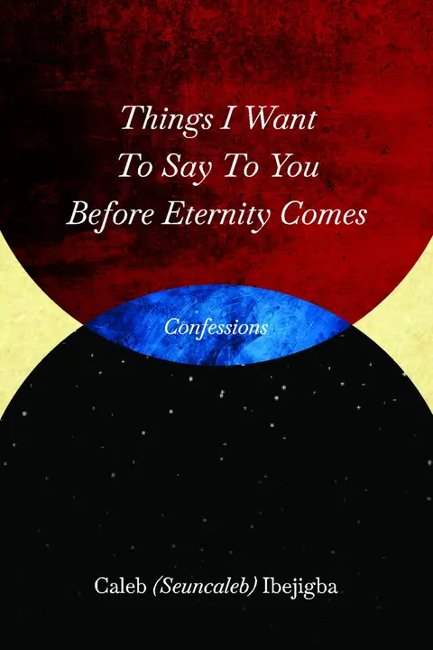 Things I want to say to you before eternity comes