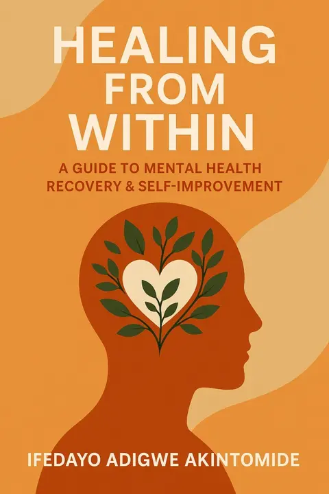 Healing from within - A guide to mental health recovery and self improvement