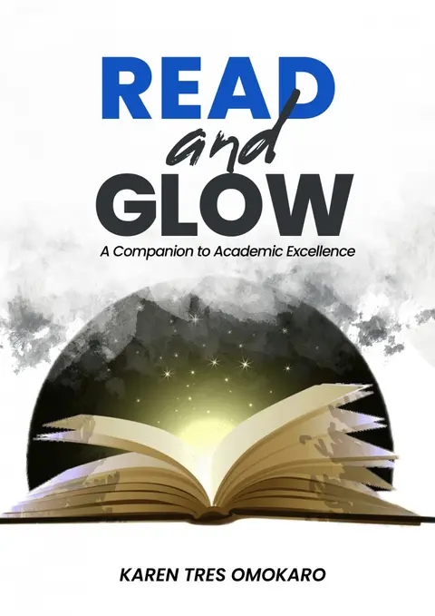 REÃD AND GLÕW: A Companion to Academic Excellence by Karen Tres Omokaro