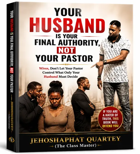YOUR HUSBAND IS YOUR FINAL AUTHORITY, NOT YOUR PASTOR