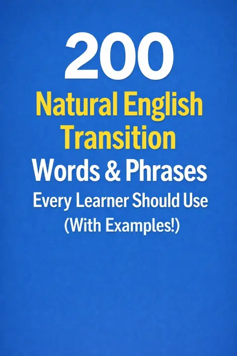 200 Natural English Transition Words & Phrases Every Learner Should Use (With Examples!)