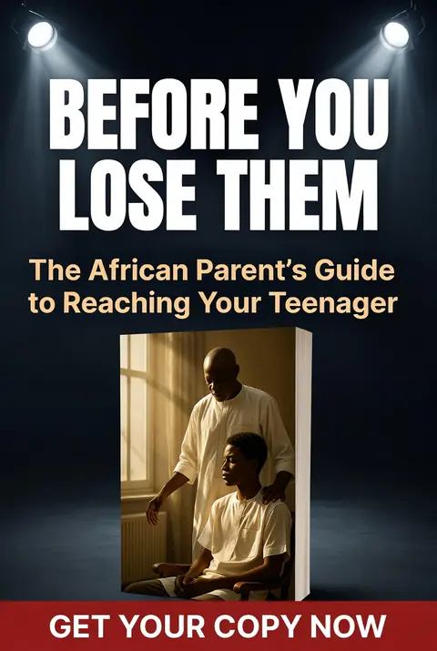 BEFORE YOU LOSE THEM (The African Parent's Guide to Reaching Your Teenager,   Ending the Conflict, and Restoring Peace & Respect in Your Home)