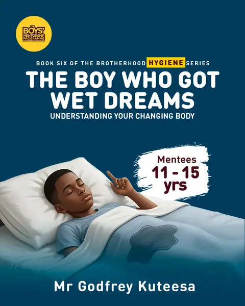 THE BOY WHO GOT WET DREAMS - Understanding Your Changing Body (Brotherhood Hygiene Series, Book 3)