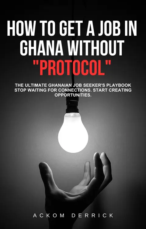 HOW TO GET A JOB IN GHANA WITHOUT "PROTOCOL"