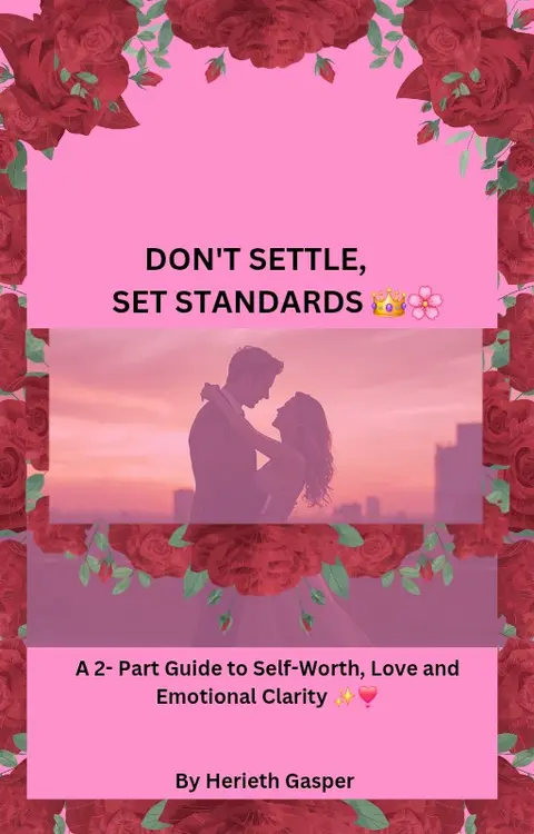 DON'T SETTLE, SET STANDARDS 👑🌸💖  A 2- Part Guide to Self-Worth, Love and Emotional Clarity.