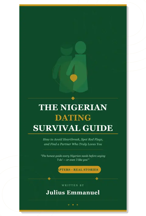 THE NIGERIAN DATING SURVIVAL GUIDE How to Avoid Heartbreak, Spot Red Flags, and Find a Partner Who Truly Loves You