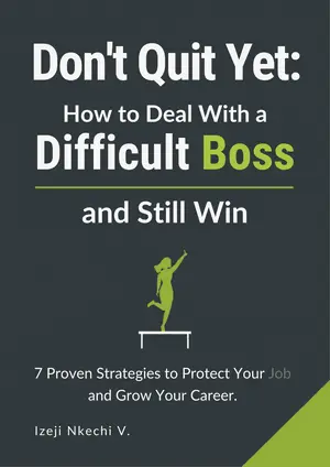 Don't Quit Yet: How to Deal With a Difficult Boss and Still Win