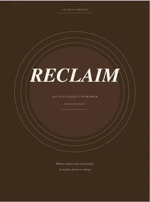 RECLAIM - A 3-Step Guide For Women To Detaching From People