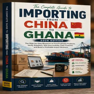 THE COMPLETE GUIDE TO IMPORTING FROM CHINA TO GHANA